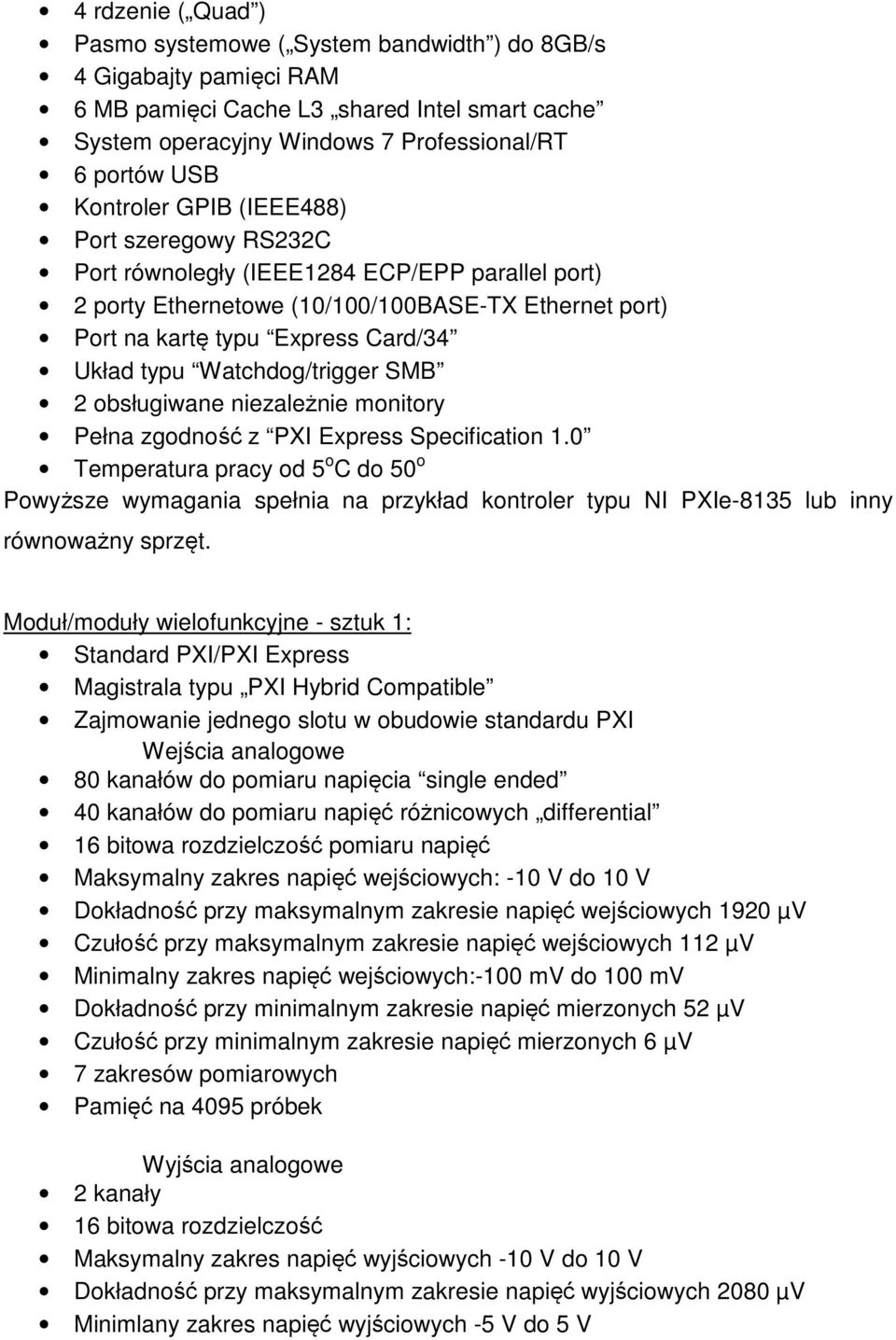 Watchdog/trigger SMB 2 obsługiwane niezależnie monitory Pełna zgodność z PXI Express Specification 1.