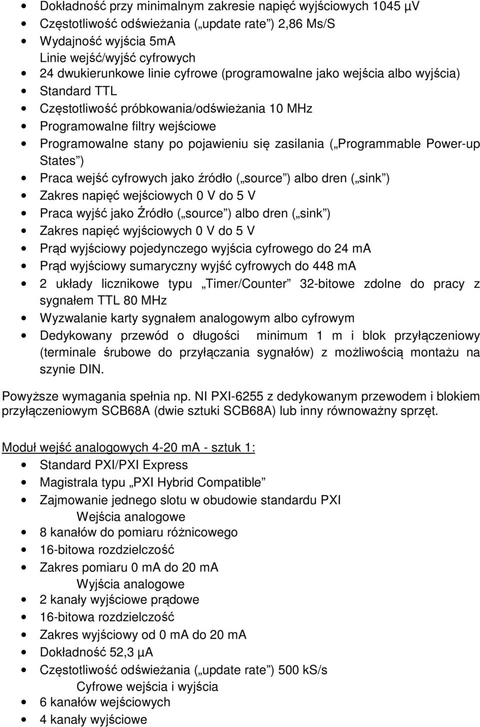 Power-up States ) Praca wejść cyfrowych jako źródło ( source ) albo dren ( sink ) Zakres napięć wejściowych 0 V do 5 V Praca wyjść jako Źródło ( source ) albo dren ( sink ) Zakres napięć wyjściowych