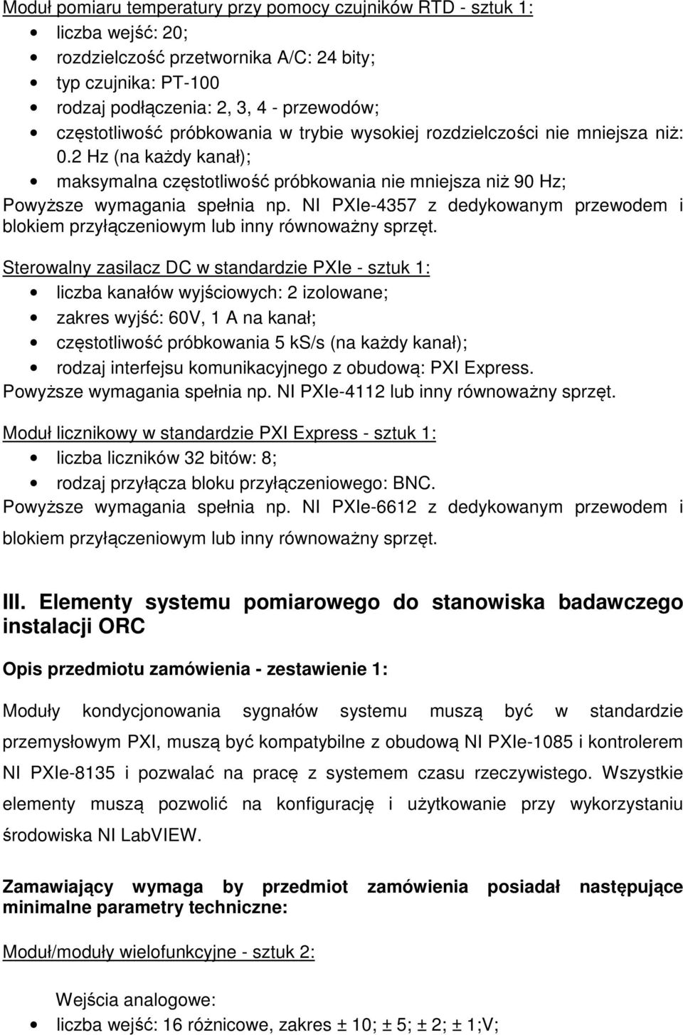 NI PXIe-4357 z dedykowanym przewodem i blokiem przyłączeniowym lub inny równoważny sprzęt.