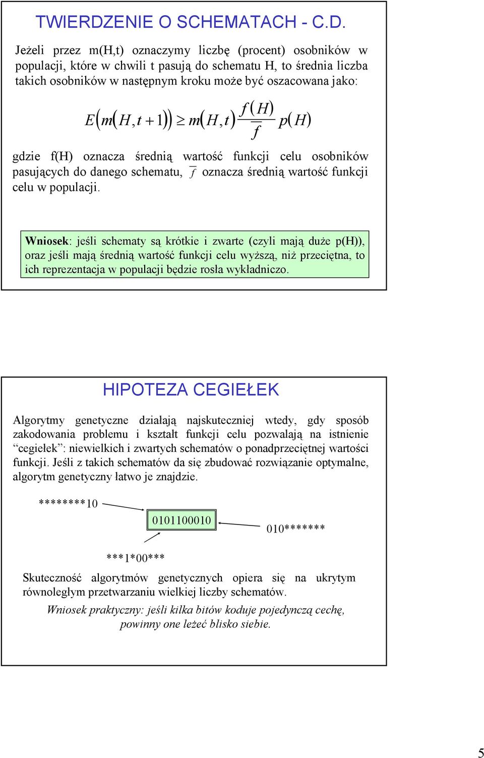 Jeżeli przez m(h,t) oznaczymy liczbę (procent) oobników w populacji, które w chwili t paują do chematu H, to średnia liczba takich oobników w natępnym kroku może być ozacowana jako: ( (, + 1) ) m( H,