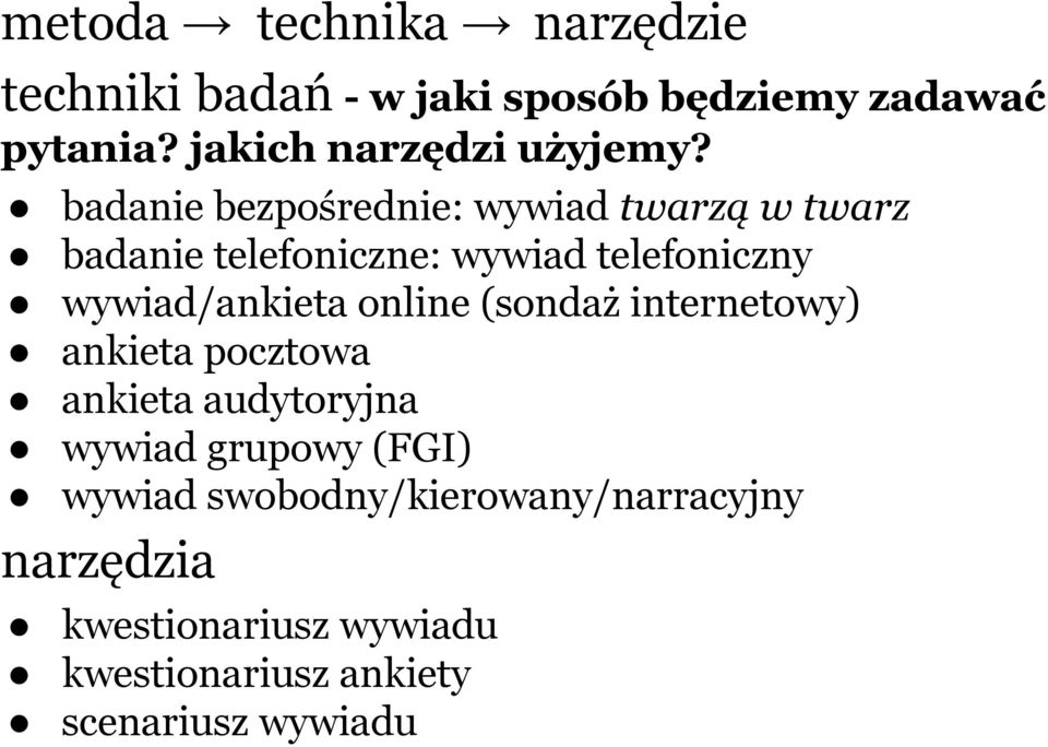 badanie bezpośrednie: wywiad twarzą w twarz badanie telefoniczne: wywiad telefoniczny wywiad/ankieta