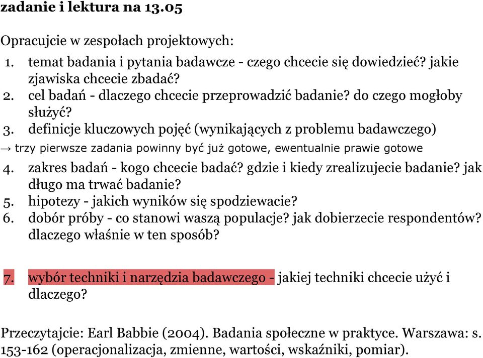 definicje kluczowych pojęć (wynikających z problemu badawczego) trzy pierwsze zadania powinny być już gotowe, ewentualnie prawie gotowe 4. zakres badań - kogo chcecie badać?