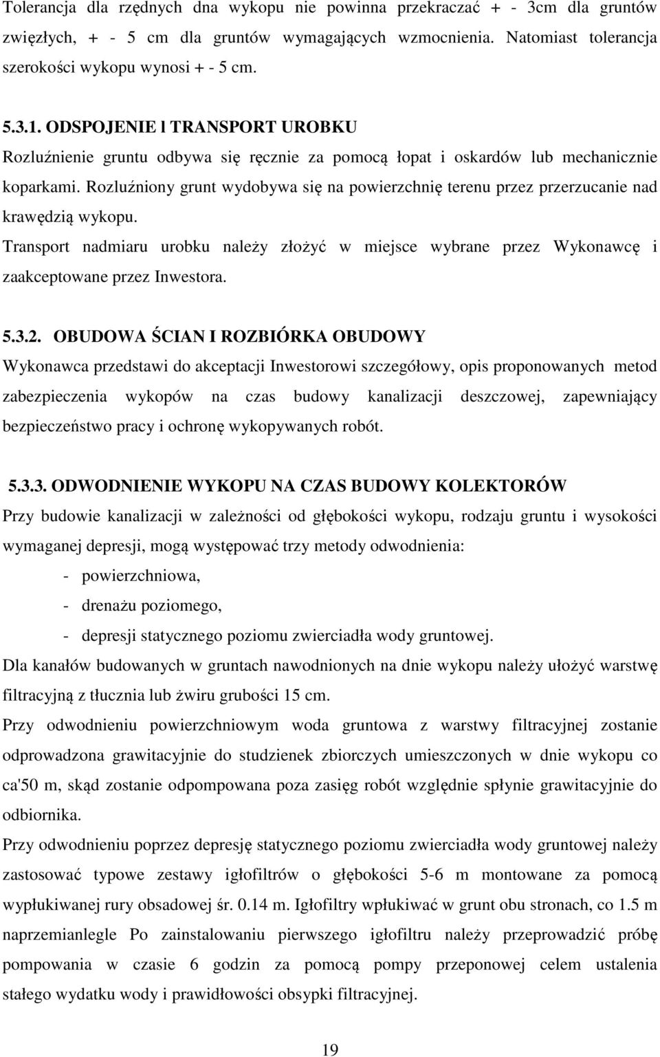 Rozluźniony grunt wydobywa się na powierzchnię terenu przez przerzucanie nad krawędzią wykopu.