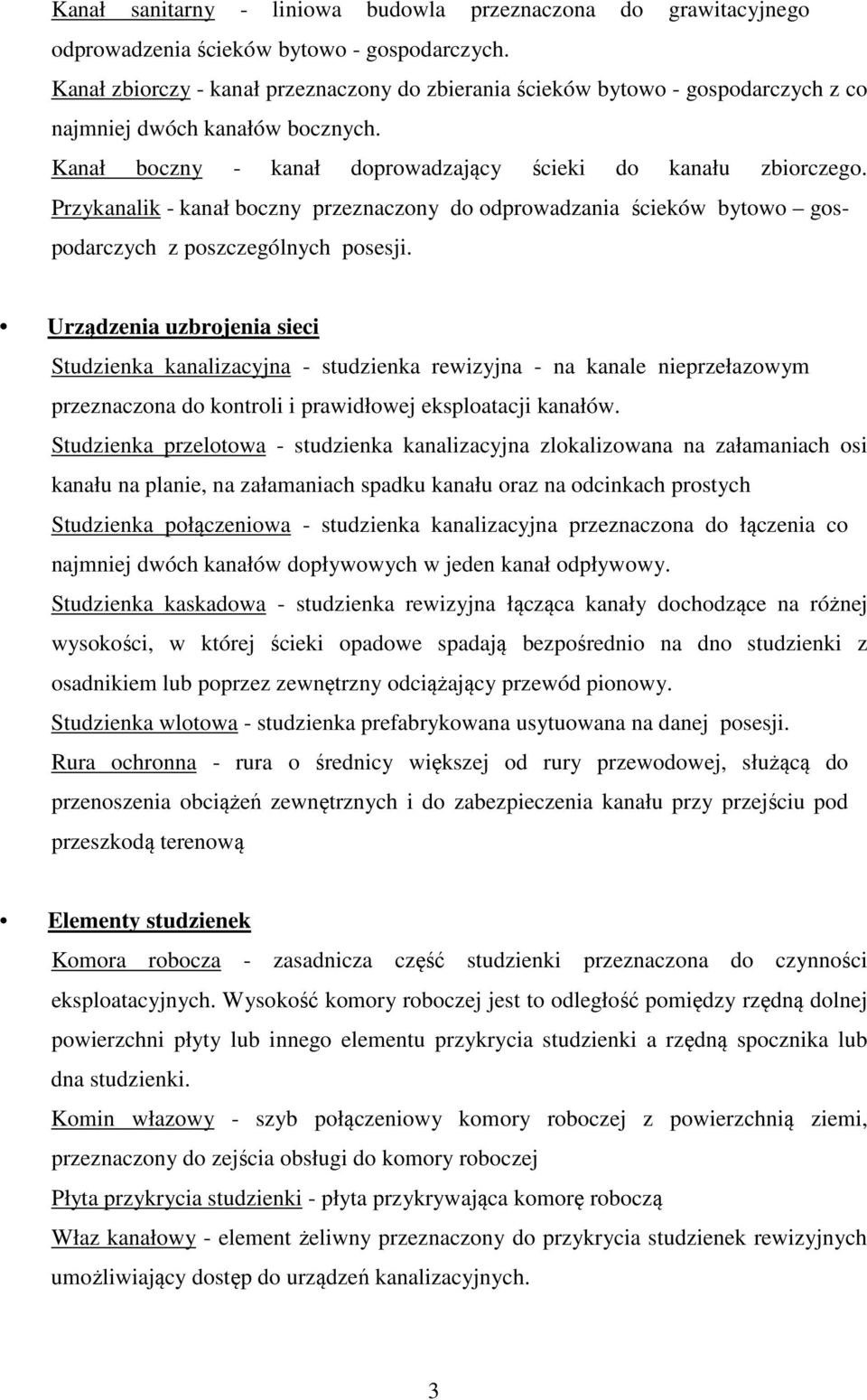 Przykanalik - kanał boczny przeznaczony do odprowadzania ścieków bytowo gospodarczych z poszczególnych posesji.
