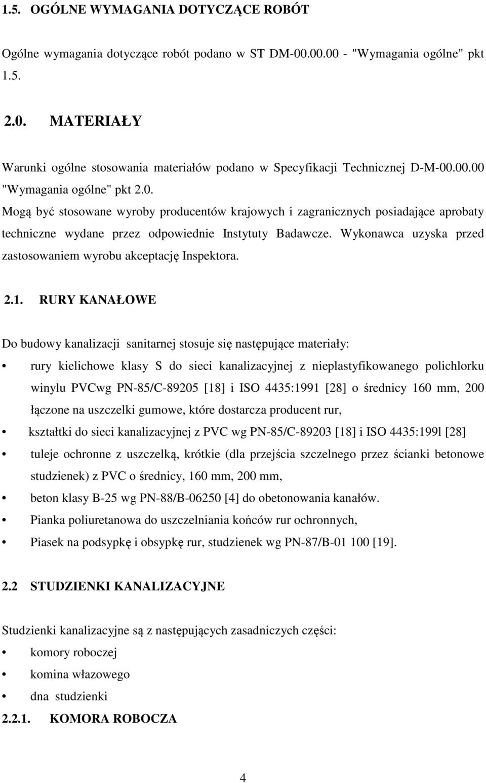 Wykonawca uzyska przed zastosowaniem wyrobu akceptację Inspektora. 2.1.