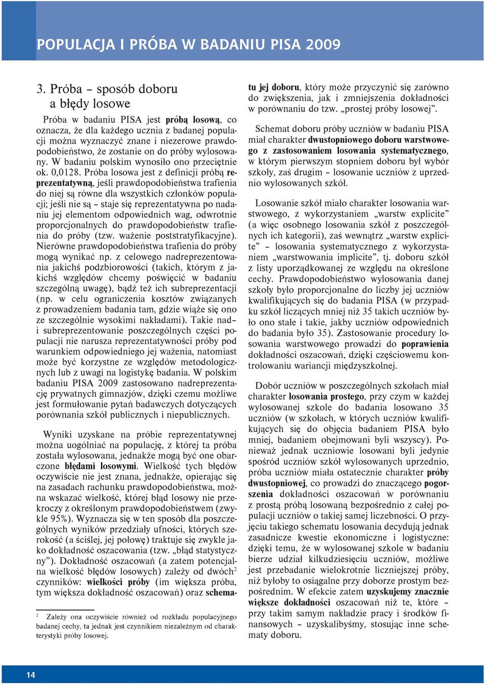 do próby wylosowany. W badaniu polskim wynosiło ono przeciętnie ok. 0,0128.