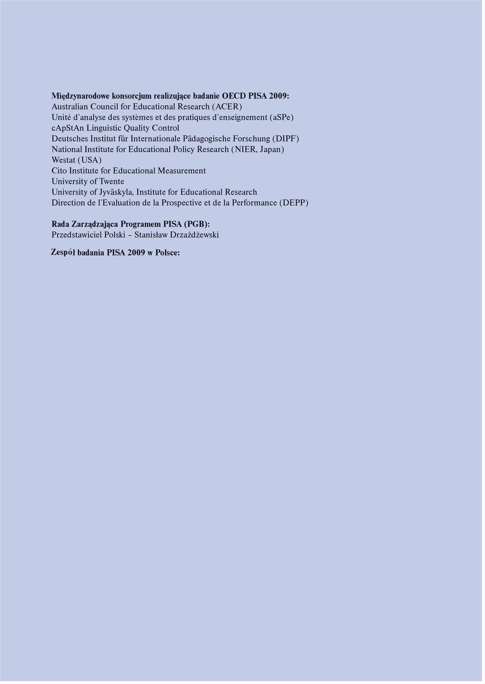 Measurement University of Twente University of Jyväskyla, Institute for Educational Research Direction de l Evaluation de la Prospective et de la Performance (DEPP) Rada Zarządzająca Programem PISA