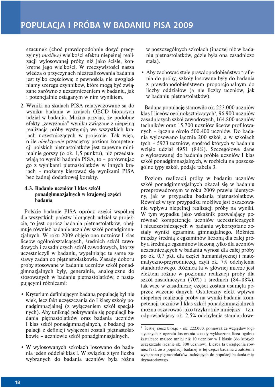 jak i potencjalnie osiąganym w nim wynikiem. 2. Wyniki na skalach PISA relatywizowane są do wyniku badania w krajach OECD biorących udział w badaniu.
