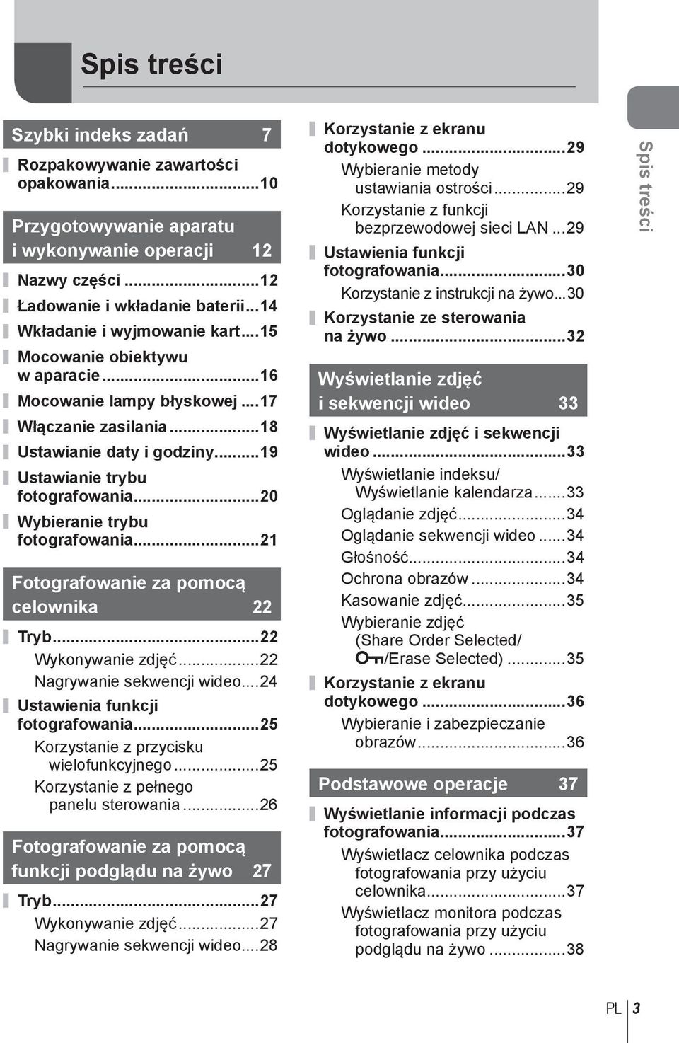 .. Fotografowanie za pomocą celownika Tryb... Wykonywanie zdjęć... Nagrywanie sekwencji wideo...4 Ustawienia funkcji fotografowania...5 Korzystanie z przycisku wielofunkcyjnego.