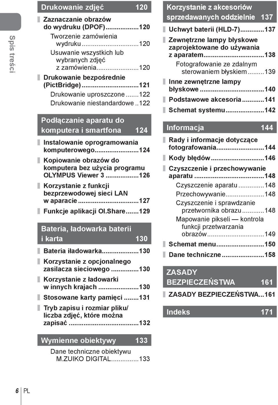 ..4 Kopiowanie obrazów do komputera bez użycia programu OLYMPUS Viewer 3...6 Korzystanie z funkcji bezprzewodowej sieci LAN w aparacie...7 Funkcje aplikacji OI.Share.