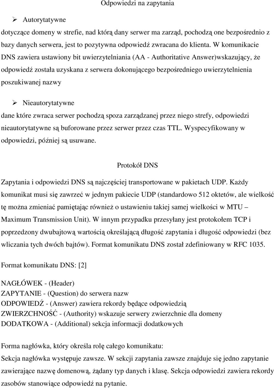 Nieautorytatywne dane które zwraca serwer pochodzą spoza zarządzanej przez niego strefy, odpowiedzi nieautorytatywne są buforowane przez serwer przez czas TTL.