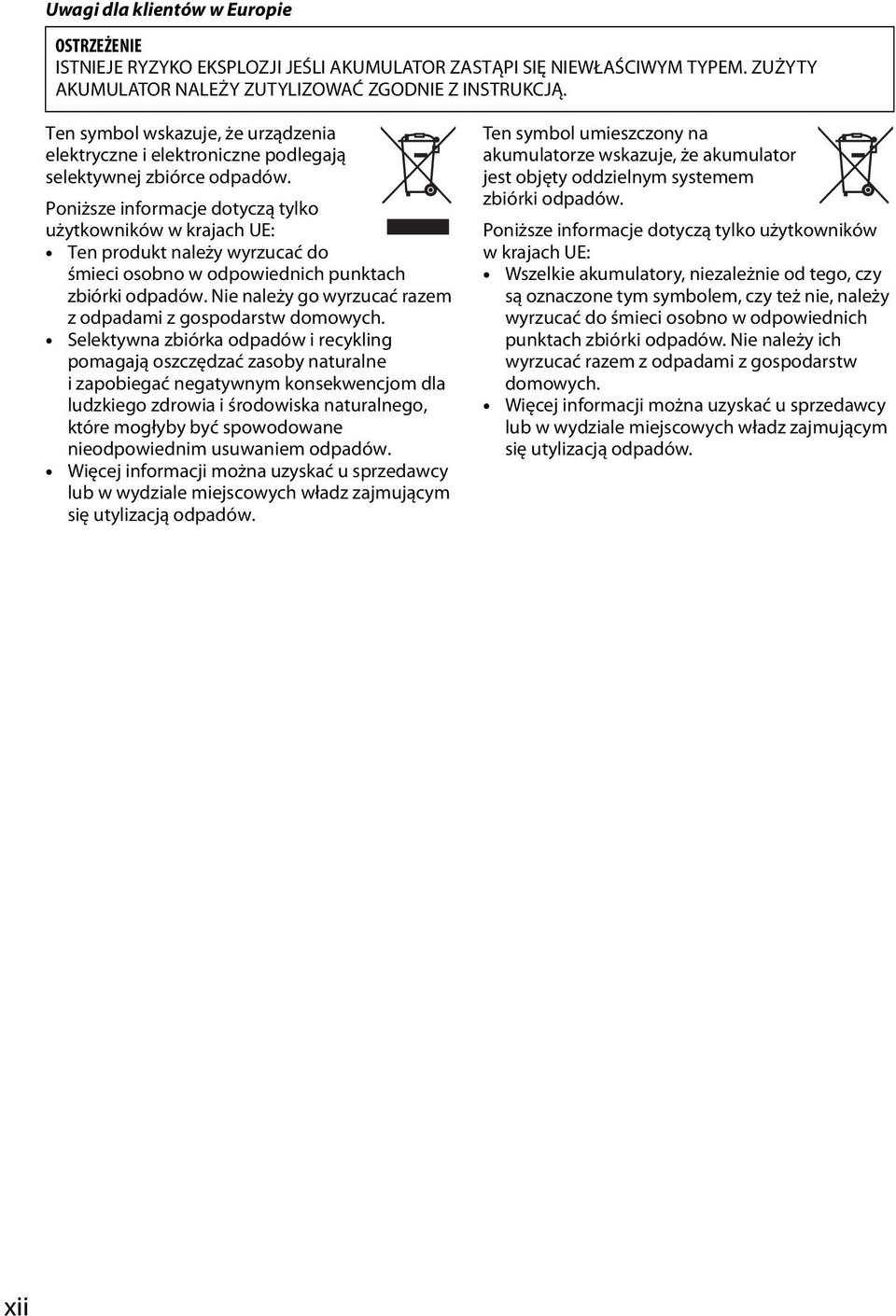 Poniższe informacje dotyczą tylko użytkowników w krajach UE: Ten produkt należy wyrzucać do śmieci osobno w odpowiednich punktach zbiórki odpadów.