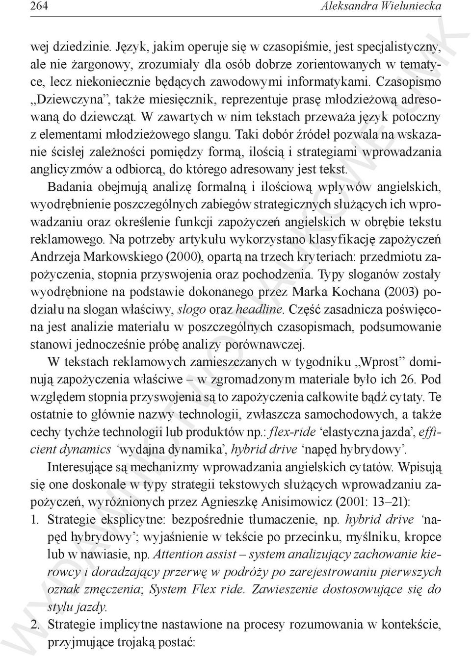 Czasopismo Dziewczyna, także miesięcznik, reprezentuje prasę młodzieżową adresowaną do dziewcząt. W zawartych w nim tekstach przeważa język potoczny z elementami młodzieżowego slangu.