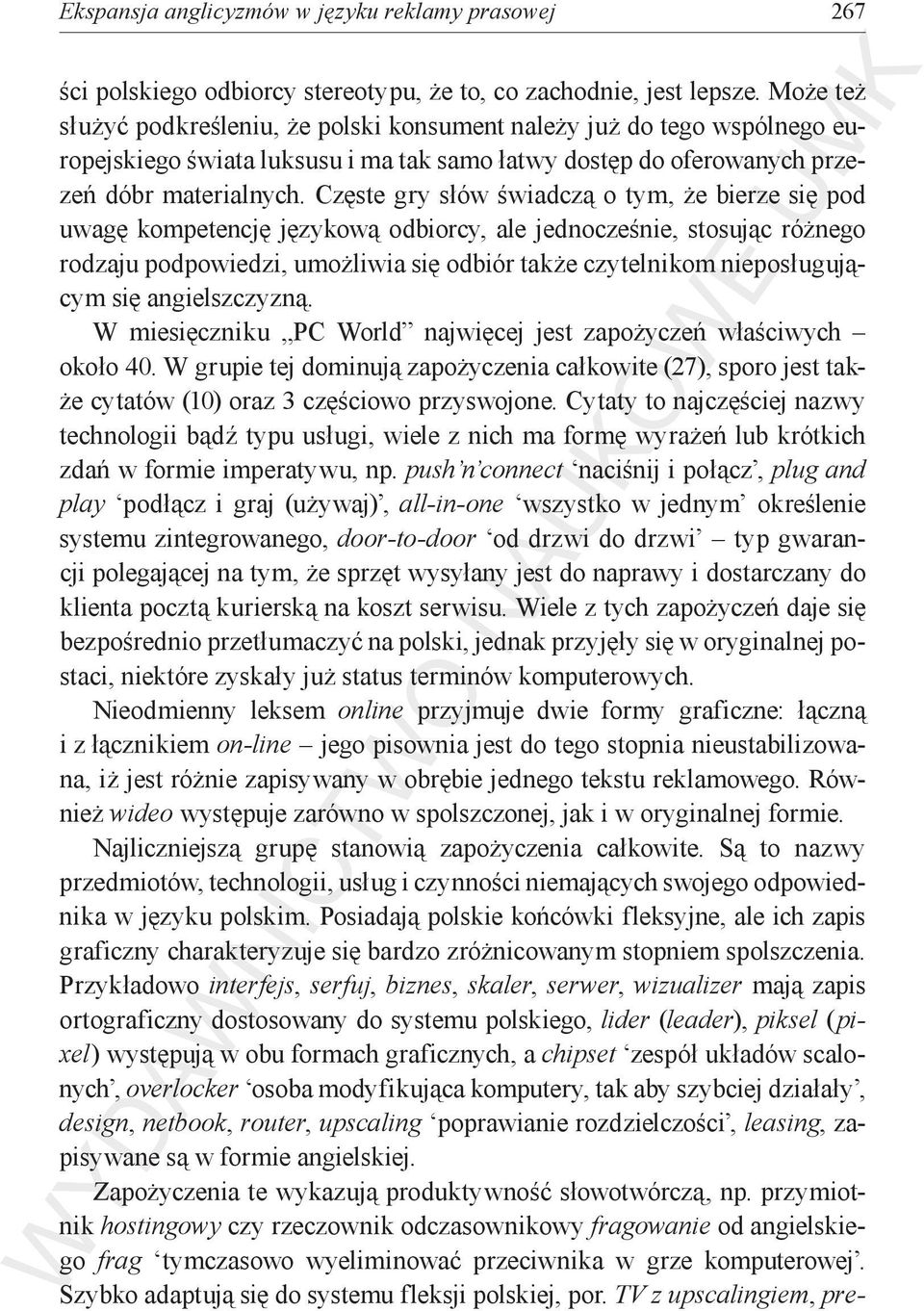 Częste gry słów świadczą o tym, że bierze się pod uwagę kompetencję językową odbiorcy, ale jednocześnie, stosując różnego rodzaju podpowiedzi, umożliwia się odbiór także czytelnikom nieposługującym