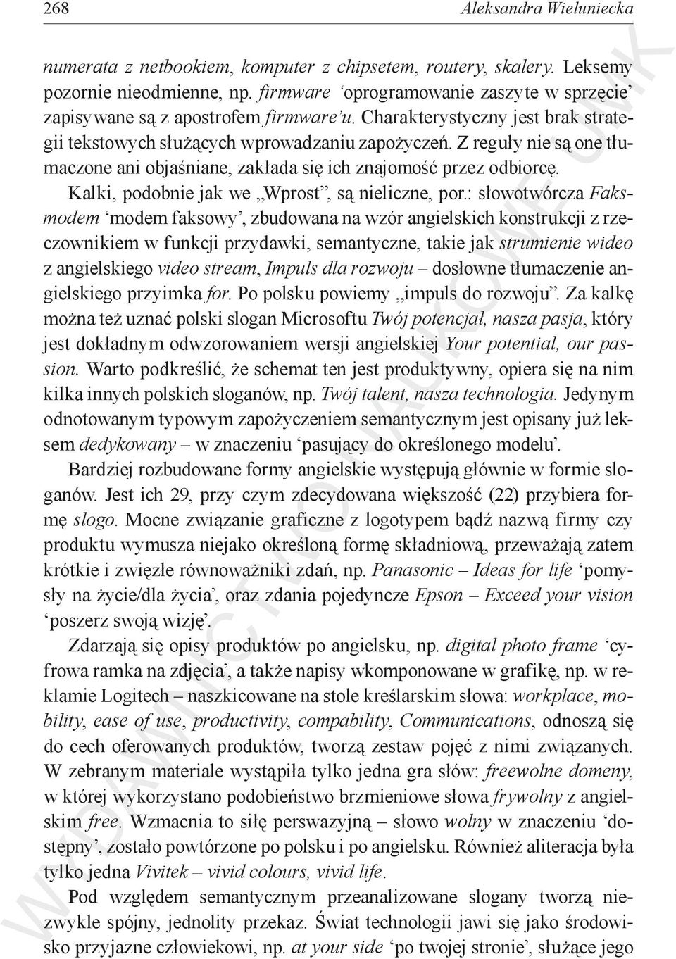 Z reguły nie są one tłumaczone ani objaśniane, zakłada się ich znajomość przez odbiorcę. Kalki, podobnie jak we Wprost, są nieliczne, por.