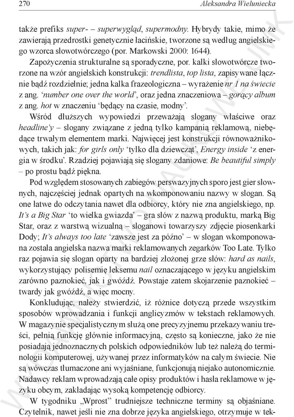 kalki słowotwórcze tworzone na wzór angielskich konstrukcji: trendlista, top lista, zapisywane łącznie bądź rozdzielnie; jedna kalka frazeologiczna wyrażenie nr 1 na świecie z ang.