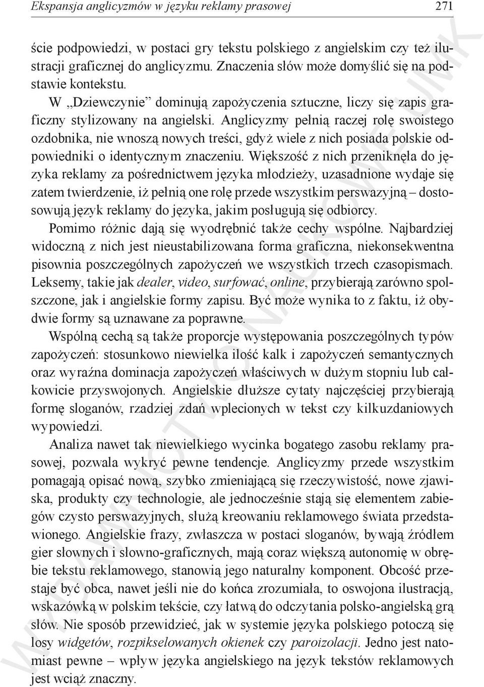 Anglicyzmy pełnią raczej rolę swoistego ozdobnika, nie wnoszą nowych treści, gdyż wiele z nich posiada polskie odpowiedniki o identycznym znaczeniu.