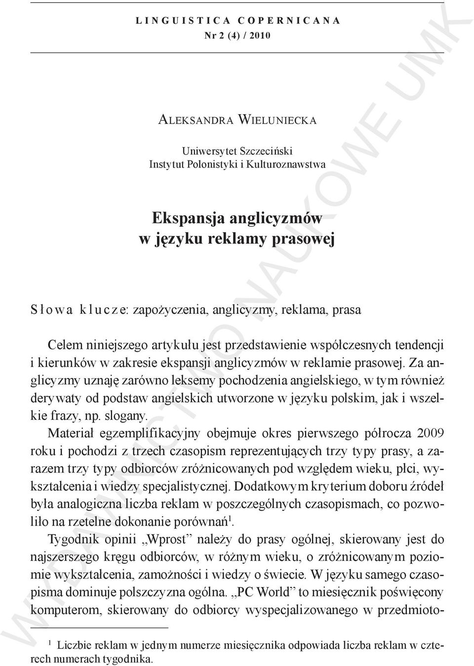 Za anglicyzmy uznaję zarówno leksemy pochodzenia angielskiego, w tym również derywaty od podstaw angielskich utworzone w języku polskim, jak i wszelkie frazy, np. slogany.