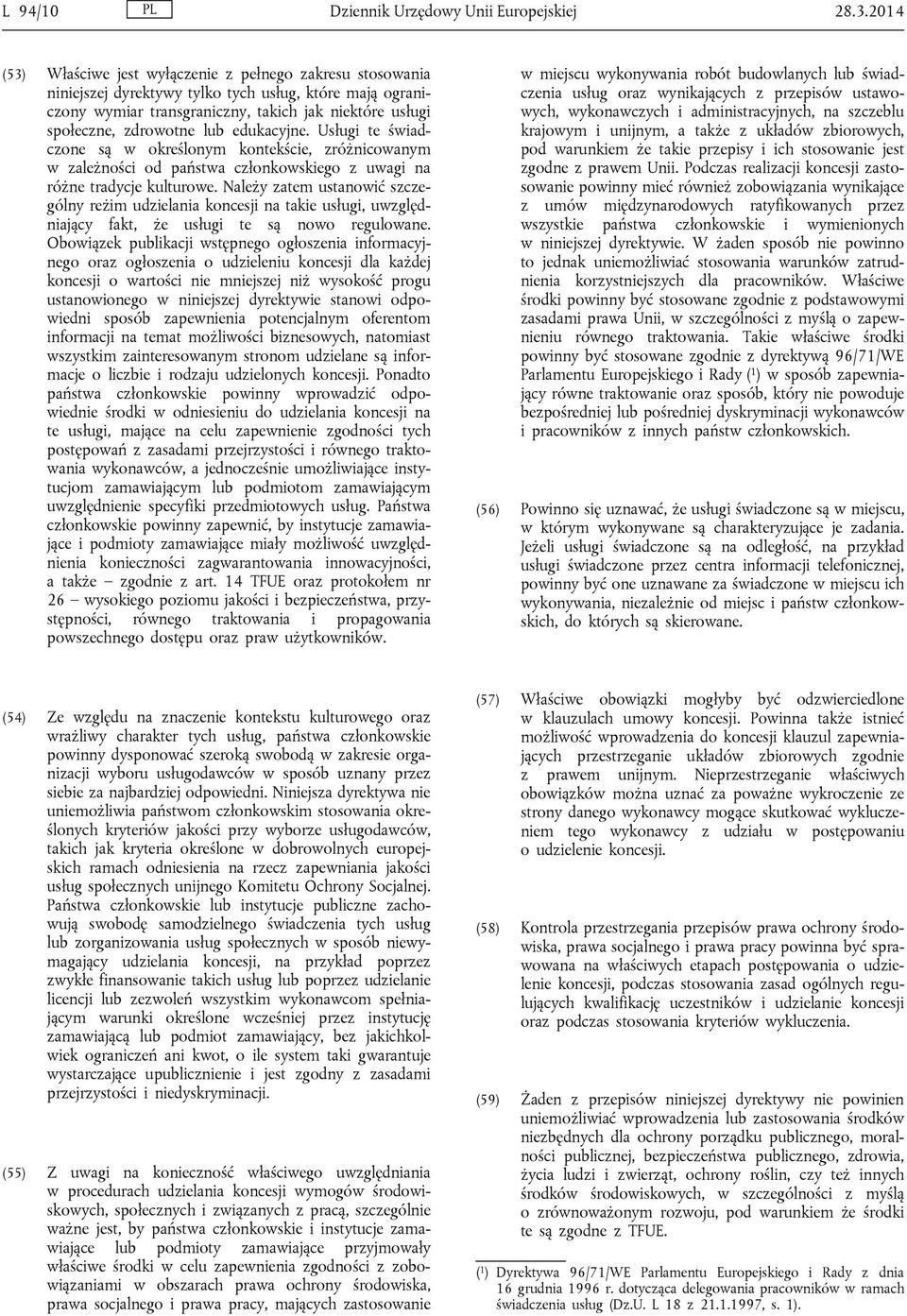 lub edukacyjne. Usługi te świadczone są w określonym kontekście, zróżnicowanym w zależności od państwa członkowskiego z uwagi na różne tradycje kulturowe.