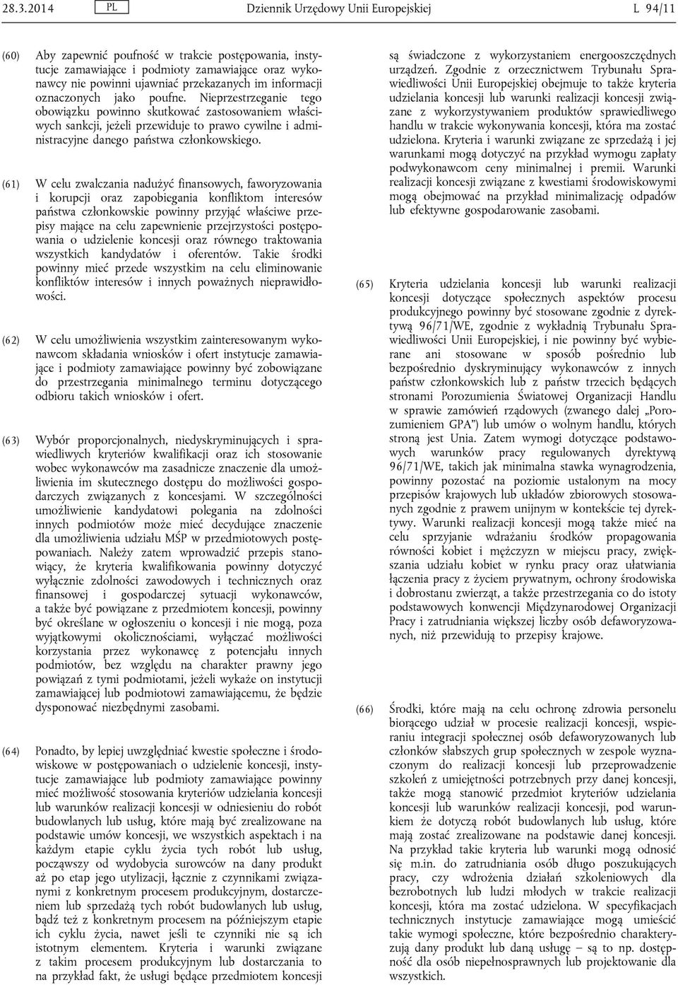Nieprzestrzeganie tego obowiązku powinno skutkować zastosowaniem właściwych sankcji, jeżeli przewiduje to prawo cywilne i administracyjne danego państwa członkowskiego.