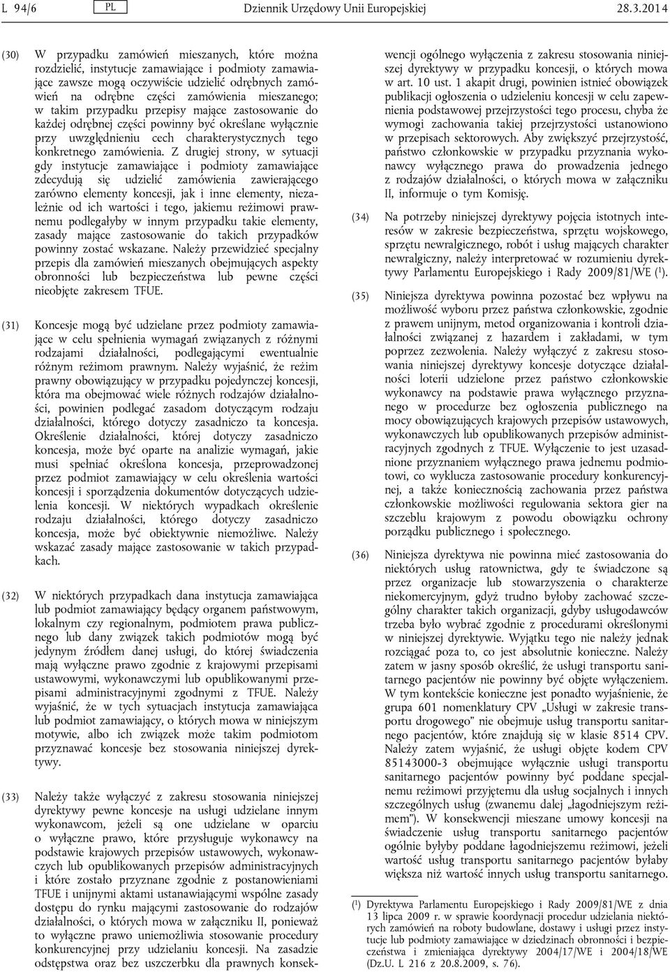 mieszanego; w takim przypadku przepisy mające zastosowanie do każdej odrębnej części powinny być określane wyłącznie przy uwzględnieniu cech charakterystycznych tego konkretnego zamówienia.