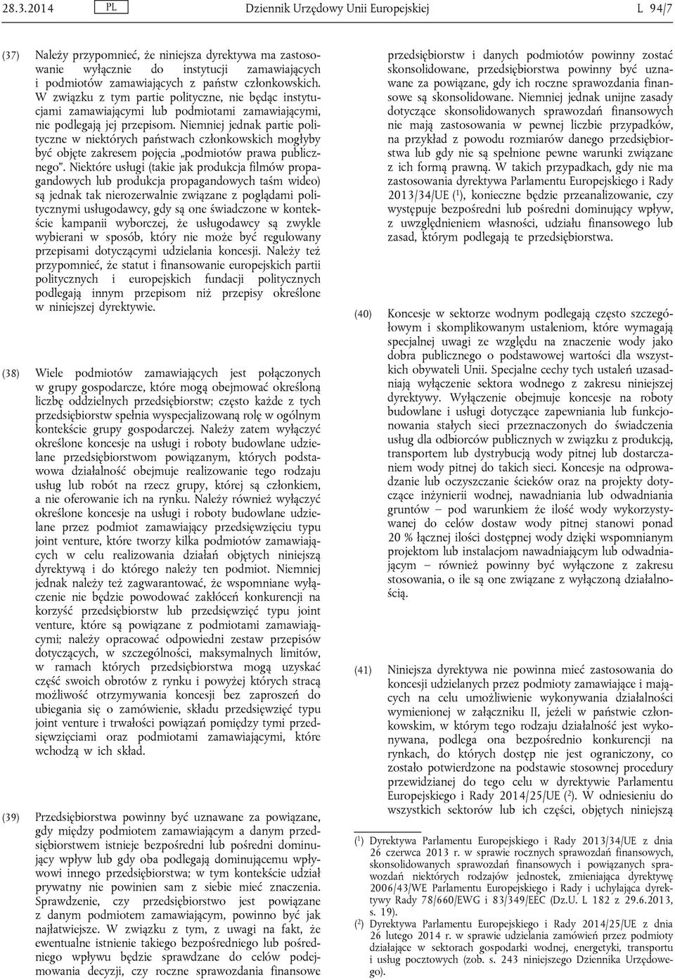 Niemniej jednak partie polityczne w niektórych państwach członkowskich mogłyby być objęte zakresem pojęcia podmiotów prawa publicznego.