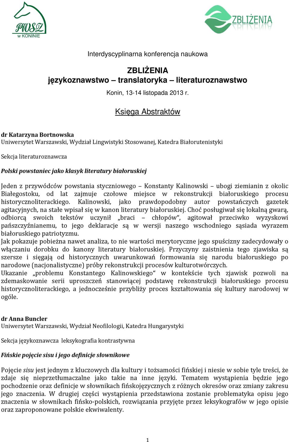 białoruskiej Jeden z przywódców powstania styczniowego Konstanty Kalinowski ubogi ziemianin z okolic Białegostoku, od lat zajmuje czołowe miejsce w rekonstrukcji białoruskiego procesu