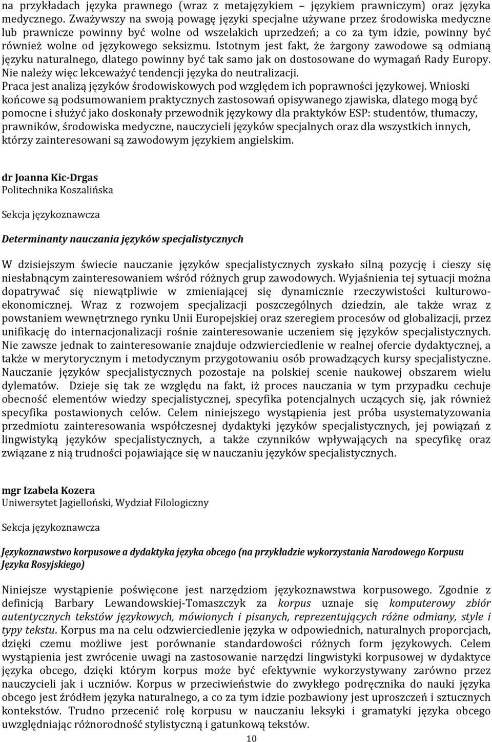 seksizmu. Istotnym jest fakt, że żargony zawodowe są odmianą języku naturalnego, dlatego powinny być tak samo jak on dostosowane do wymagań Rady Europy.