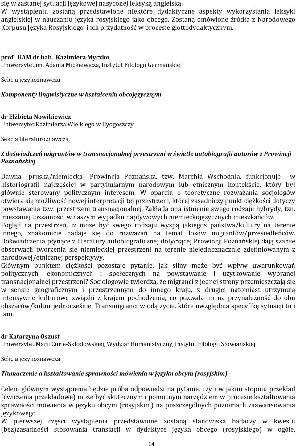 Zostaną omówione źródła z Narodowego Korpusu Języka Rosyjskiego i ich przydatność w procesie glottodydaktycznym. prof. UAM dr hab. Kazimiera Myczko Uniwersytet im.