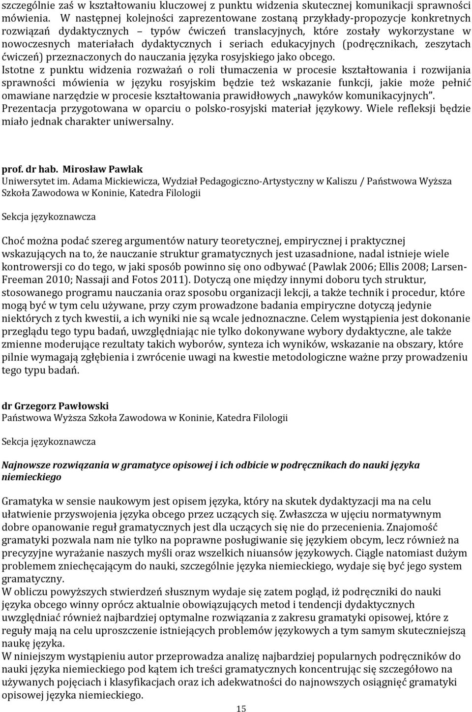 dydaktycznych i seriach edukacyjnych (podręcznikach, zeszytach ćwiczeń) przeznaczonych do nauczania języka rosyjskiego jako obcego.