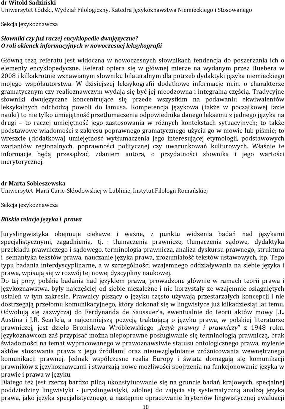 Referat opiera się w głównej mierze na wydanym przez Huebera w 2008 i kilkakrotnie wznawianym słowniku bilateralnym dla potrzeb dydaktyki języka niemieckiego mojego współautorstwa.