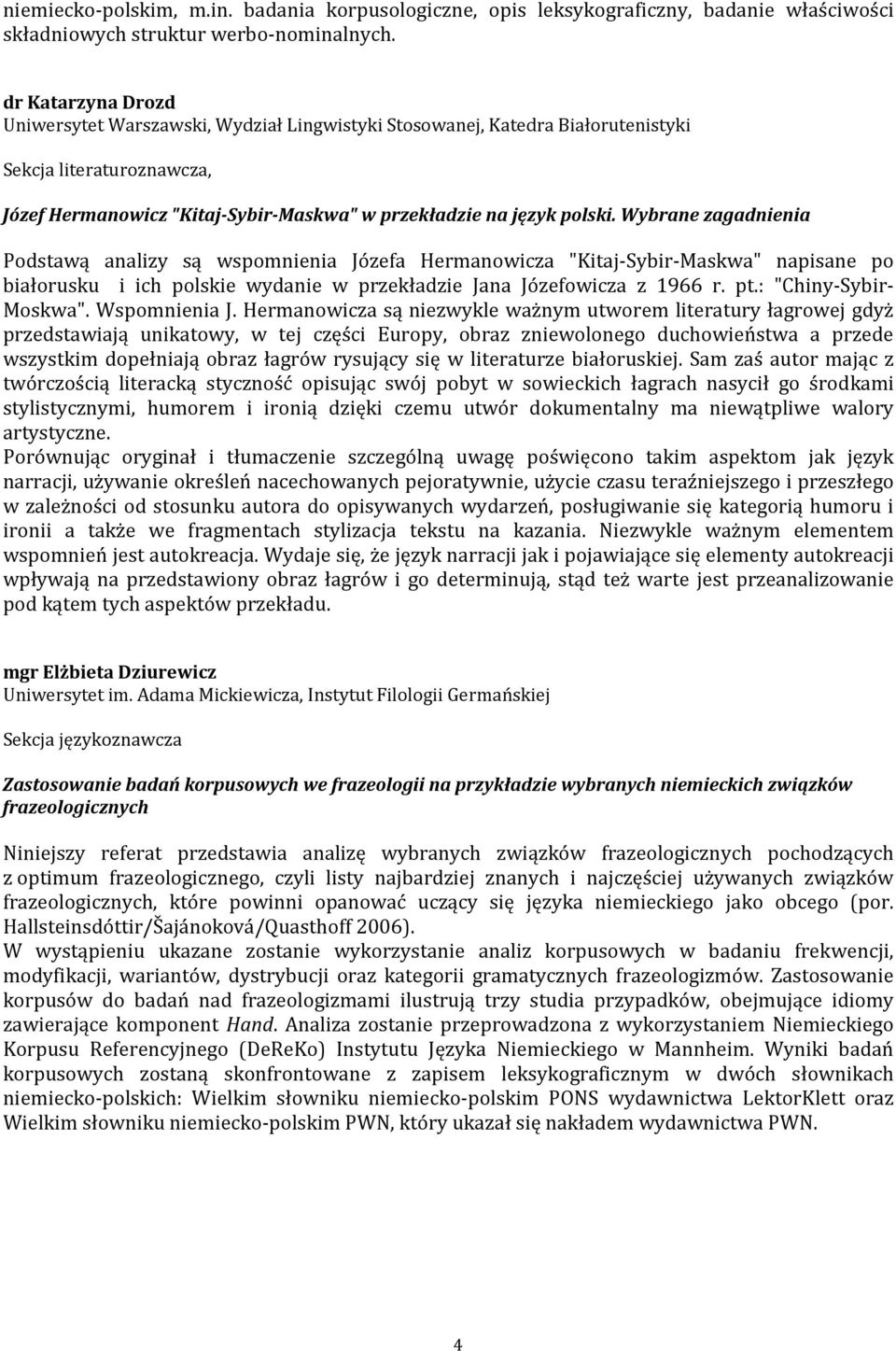 Wybrane zagadnienia Podstawą analizy są wspomnienia Józefa Hermanowicza "Kitaj-Sybir-Maskwa" napisane po białorusku i ich polskie wydanie w przekładzie Jana Józefowicza z 1966 r. pt.