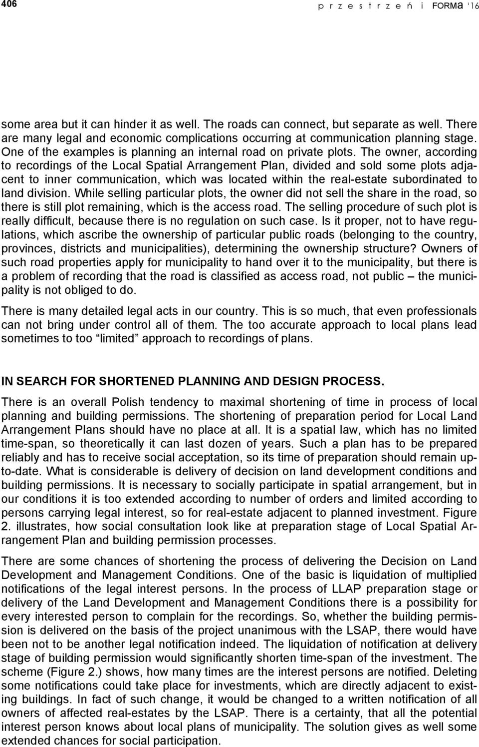 The owner, according to recordings of the Local Spatial Arrangement Plan, divided and sold some plots adjacent to inner communication, which was located within the real-estate subordinated to land
