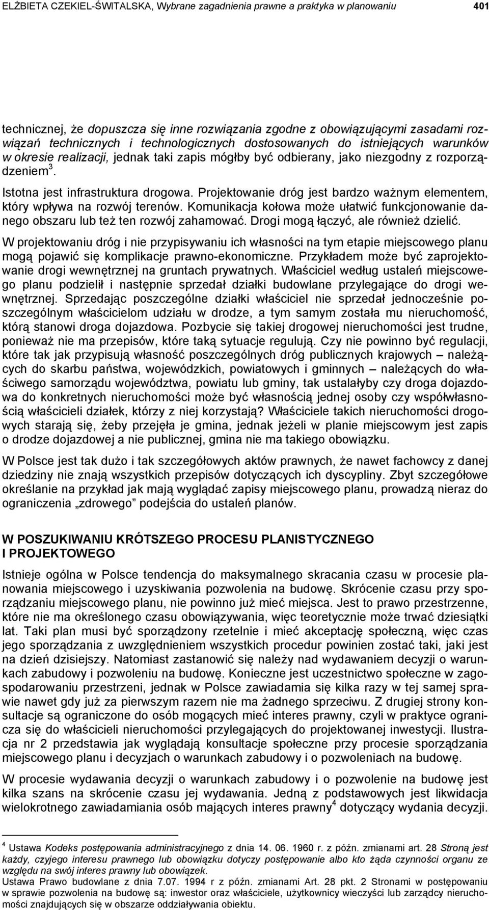 Projektowanie dróg jest bardzo ważnym elementem, który wpływa na rozwój terenów. Komunikacja kołowa może ułatwić funkcjonowanie danego obszaru lub też ten rozwój zahamować.