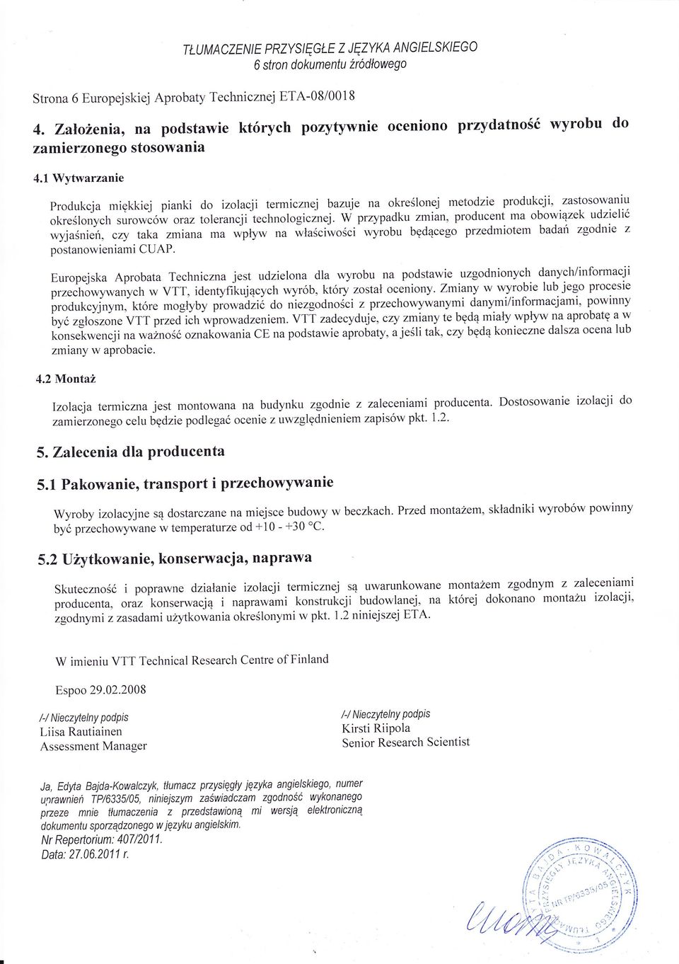 tolerancji technologicznej W przypadku zmian, producent ma z zgodnie wyjaśnień, czy taka zmiana ma wpęw nu ńłuś"i*ościwyrobu będącego przedmiotem badań postanowieniami CUAP Europejska Aprobata