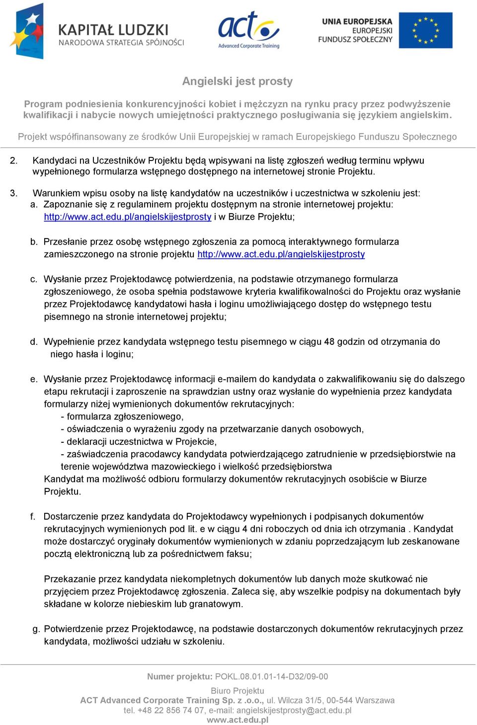 Zapoznanie się z regulaminem projektu dostępnym na stronie internetowej projektu: http:///angielskijestprosty i w Biurze Projektu; b.