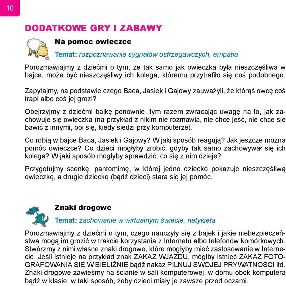 Obejrzyjmy z dziećmi bajkę ponownie, tym razem zwracając uwagę na to, jak zachowuje się owieczka (na przykład z nikim nie rozmawia, nie chce jeść, nie chce się bawić z innymi, boi się, kiedy siedzi