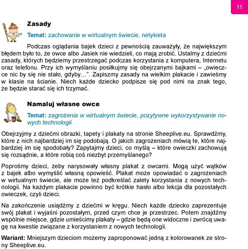Przy ich wymyślaniu posiłkujmy się obejrzanymi bajkami owieczce nic by się nie stało, gdyby. Zapiszmy zasady na wielkim plakacie i zawieśmy w klasie na ścianie.