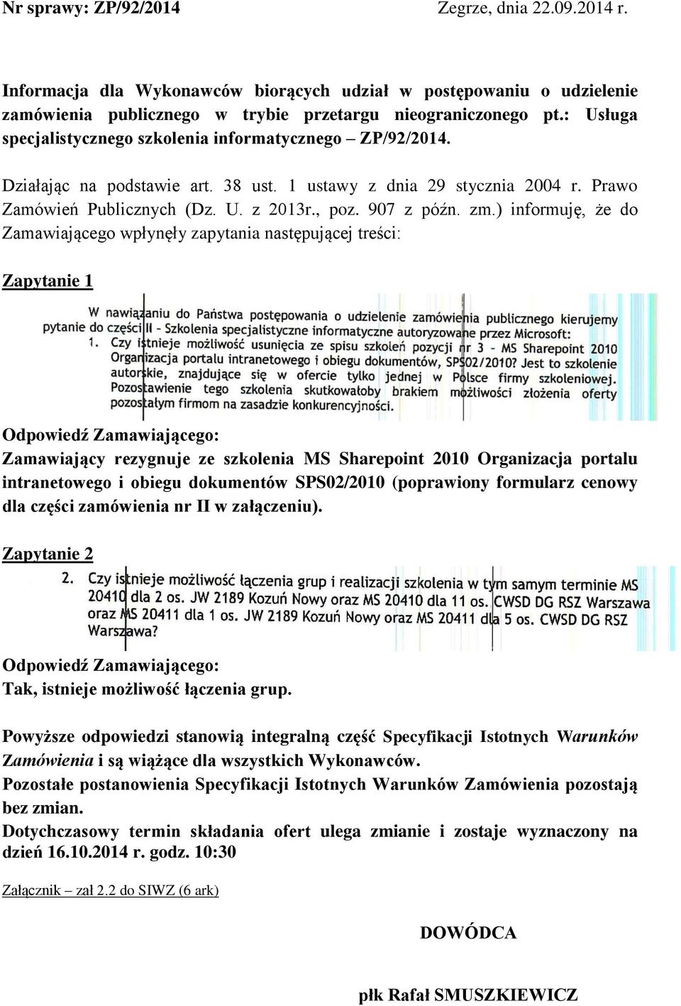 zm.) informuję, że do Zamawiającego wpłynęły zapytania następującej treści: Zapytanie 1 Odpowiedź Zamawiającego: Zamawiający rezygnuje ze szkolenia MS Sharepoint 2010 Organizacja portalu