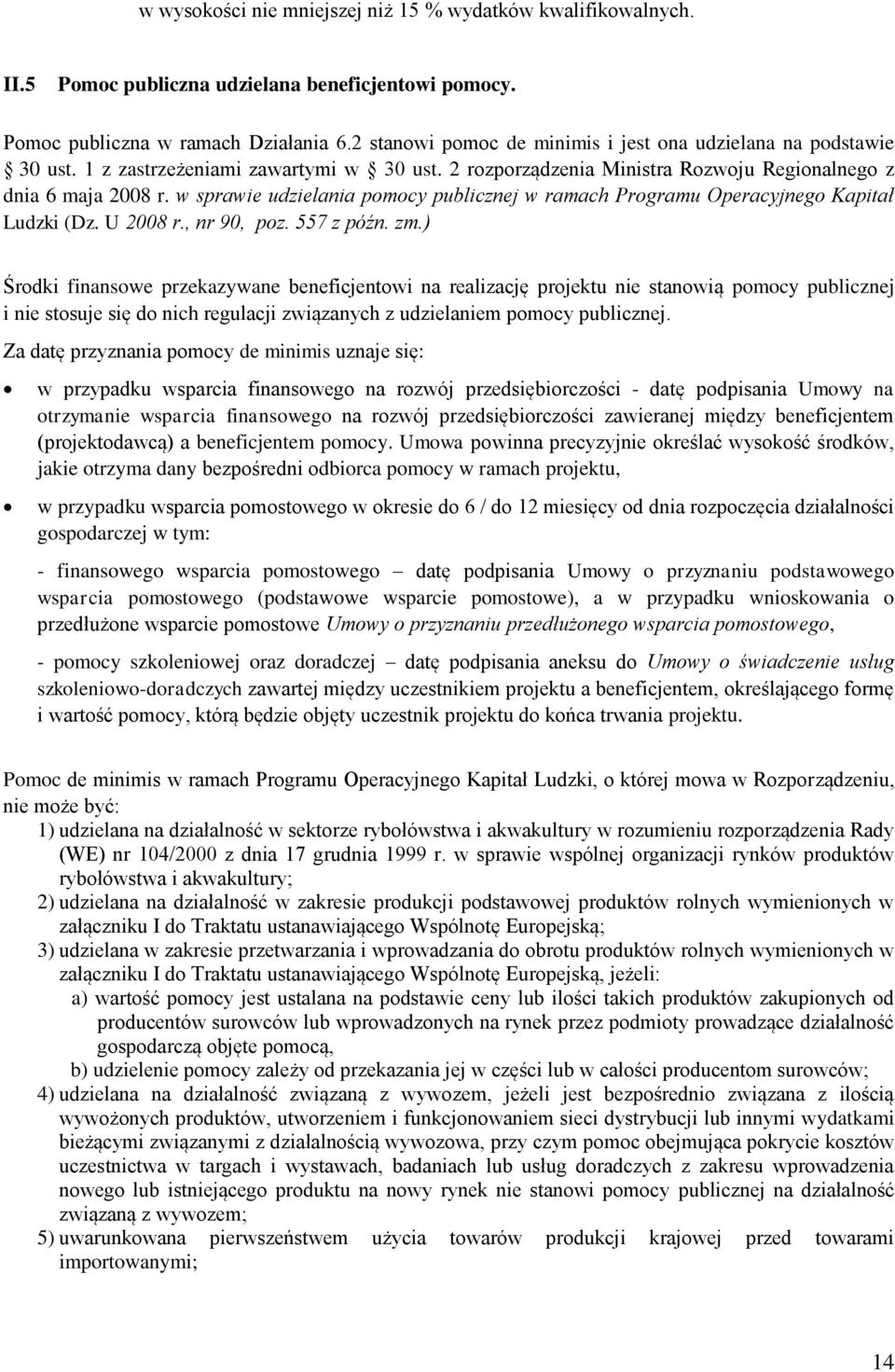 w sprawie udzielania pomocy publicznej w ramach Programu Operacyjnego Kapitał Ludzki (Dz. U 2008 r., nr 90, poz. 557 z późn. zm.