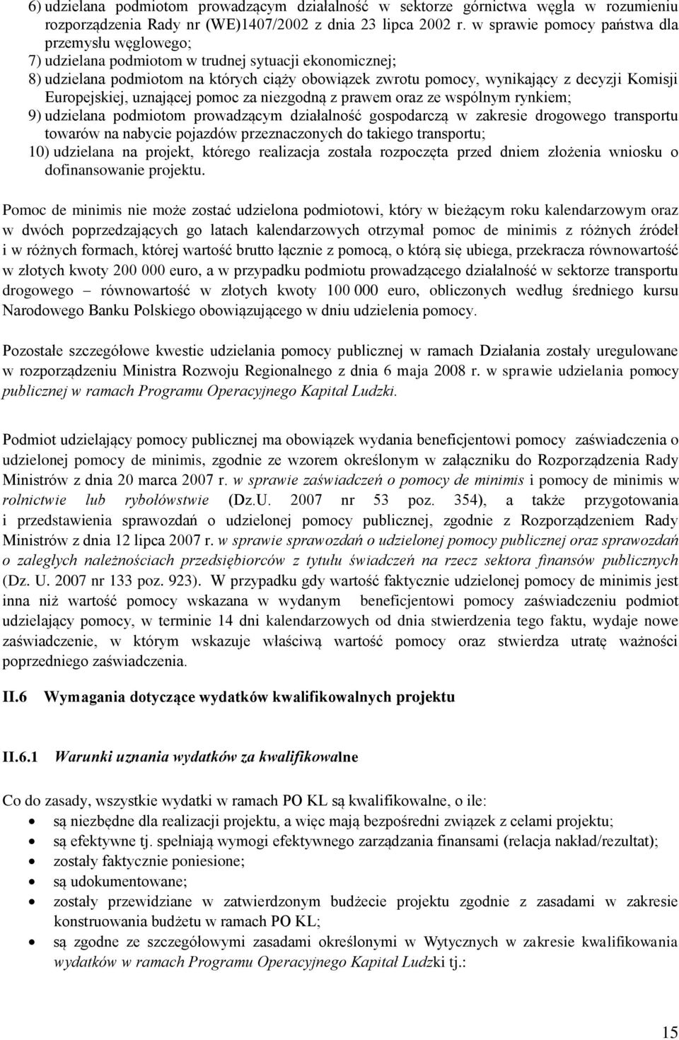 Europejskiej, uznającej pomoc za niezgodną z prawem oraz ze wspólnym rynkiem; 9) udzielana podmiotom prowadzącym działalność gospodarczą w zakresie drogowego transportu towarów na nabycie pojazdów