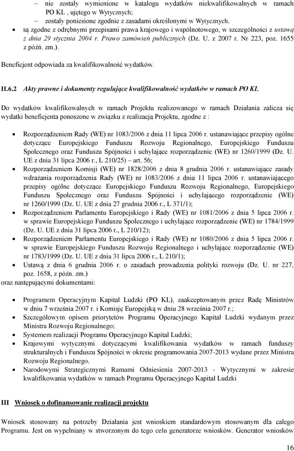 Beneficjent odpowiada za kwalifikowalność wydatków. II.6.