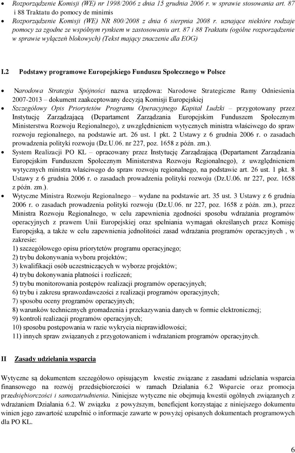 2 Podstawy programowe Europejskiego Funduszu Społecznego w Polsce Narodowa Strategia Spójności nazwa urzędowa: Narodowe Strategiczne Ramy Odniesienia 2007-2013 dokument zaakceptowany decyzją Komisji
