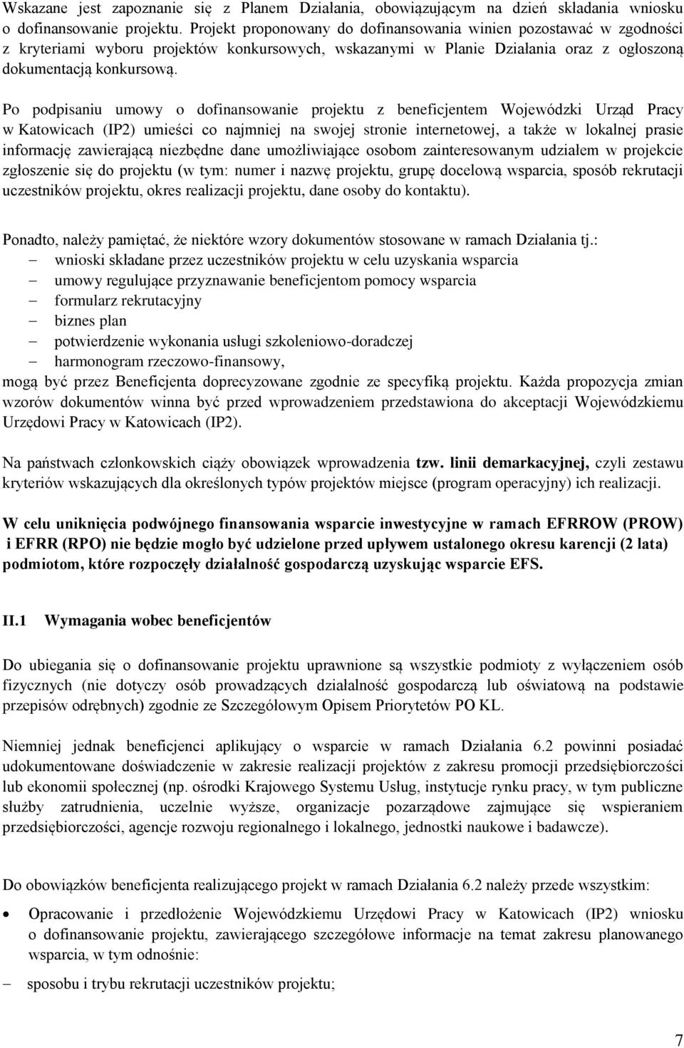 Po podpisaniu umowy o dofinansowanie projektu z beneficjentem Wojewódzki Urząd Pracy w Katowicach (IP2) umieści co najmniej na swojej stronie internetowej, a także w lokalnej prasie informację