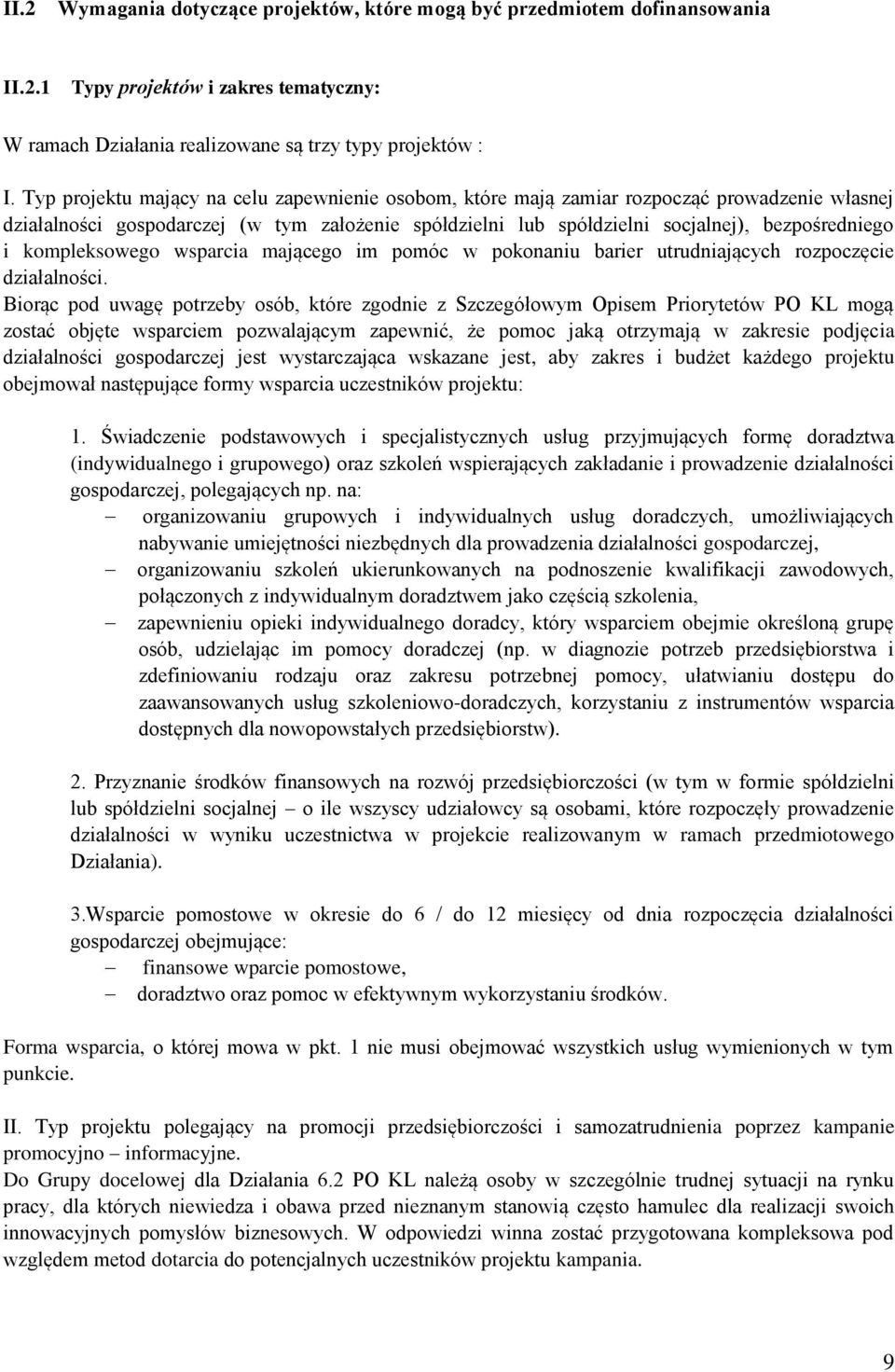 kompleksowego wsparcia mającego im pomóc w pokonaniu barier utrudniających rozpoczęcie działalności.