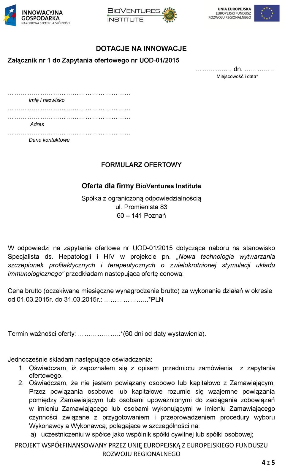 Promienista 83 60 141 Poznań W odpowiedzi na zapytanie ofertowe nr UOD-01/2015 dotyczące naboru na stanowisko Specjalista ds. Hepatologii i HIV w projekcie pn.