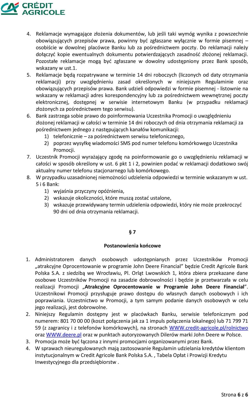 Pozostałe reklamacje acje mogą być zgłaszane w dowolny udostępniony przez Bank sposób, wskazany w ust.1. 5.