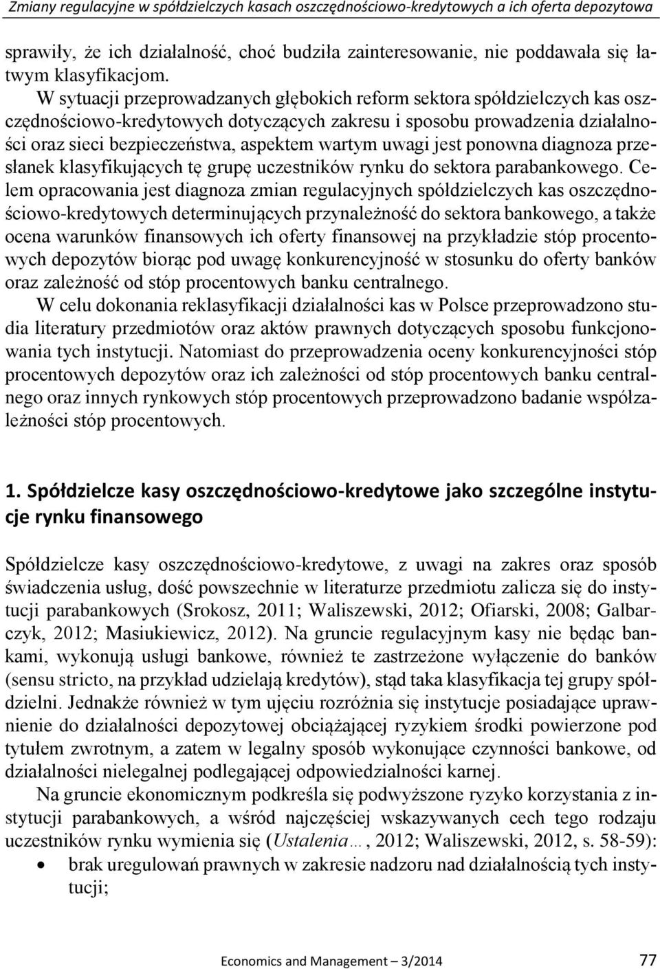 uwagi jest ponowna diagnoza przesłanek klasyfikujących tę grupę uczestników rynku do sektora parabankowego.