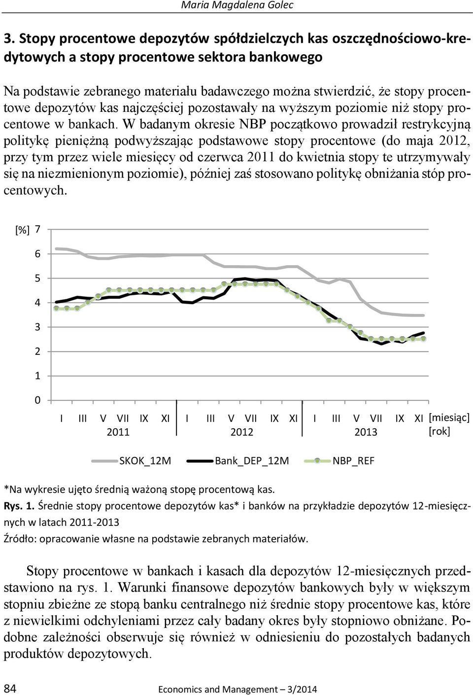 depozytów kas najczęściej pozostawały na wyższym poziomie niż stopy procentowe w bankach.