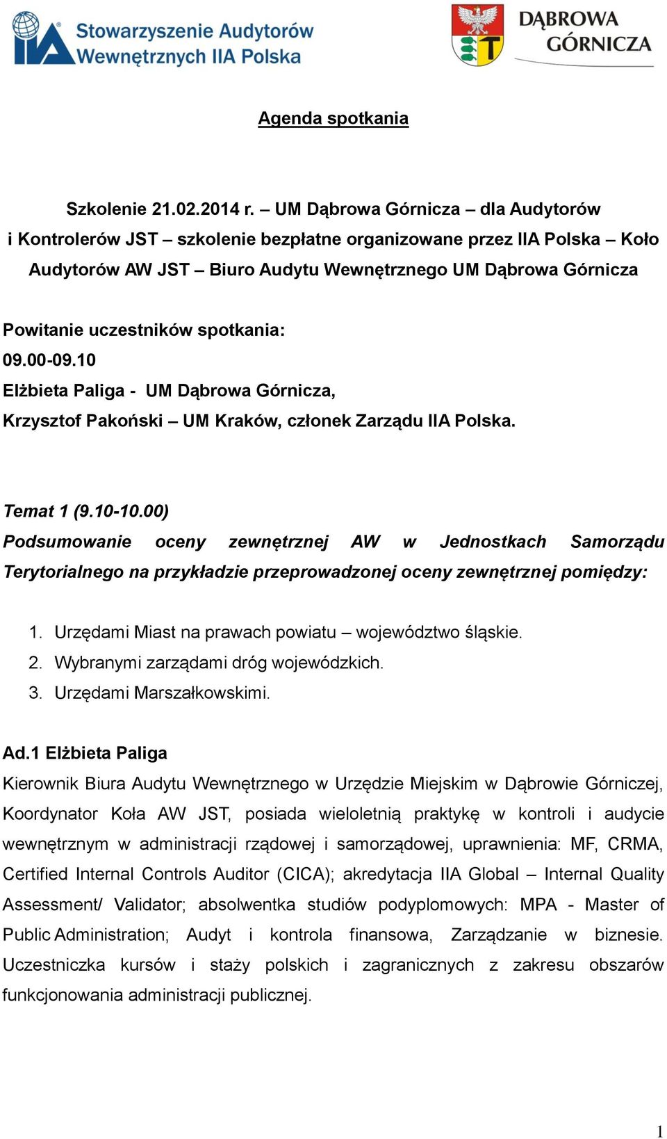 spotkania: 09.00-09.10 Elżbieta Paliga - UM Dąbrowa Górnicza, Krzysztof Pakoński UM Kraków, członek Zarządu IIA Polska. Temat 1 (9.10-10.